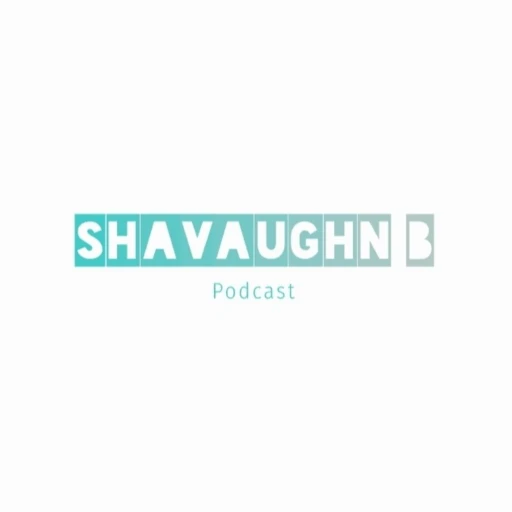 The Shavaughn B Podcast