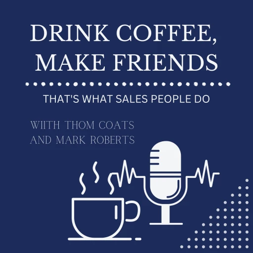 Drink Coffee, Make Friends (That’s What Salespeople Do)