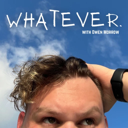 Whatever. with Owen Morrow