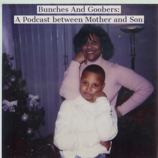 Bunches and Goobers: A Podcast between Mother and Son