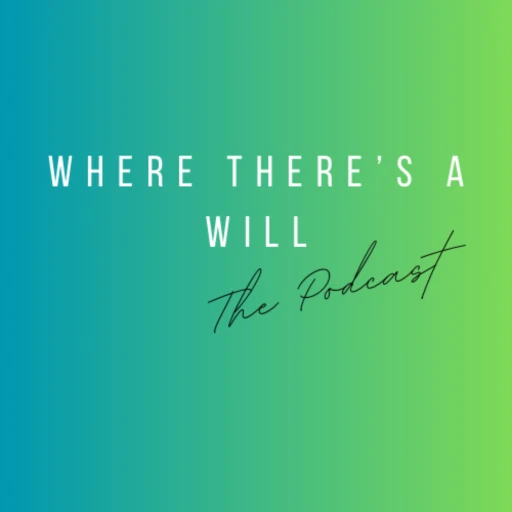 Where There’s A Will Podcast