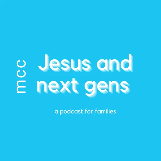 MCC Jesus and Next Gens Podcast