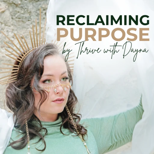 Reclaiming Purpose by Thrive with Dayna