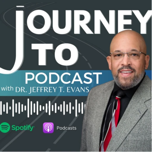 Journey To With Dr. Jeffrey T. Evans