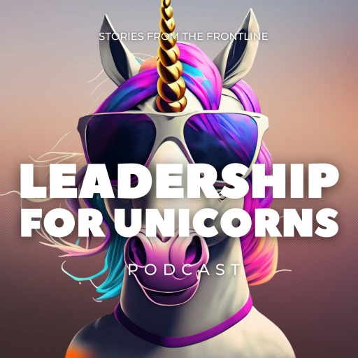 Leadership For Unicorns Podcast