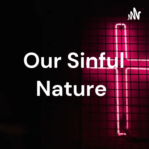 Our Sinful Nature