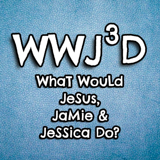 WWJ3D – What Would Jesus, Jamie, and Jessica Do?