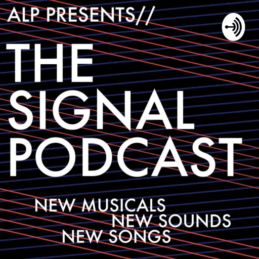 THE SIGNAL PODCAST – New Musicals. New Sounds. New Songs.