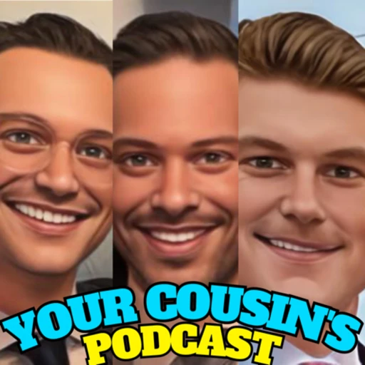 Your Cousin’s Podcast