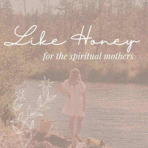 Like Honey: For the Spiritual Mothers