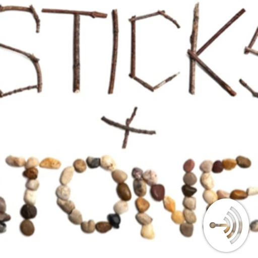 Sticks & Stones Podcast