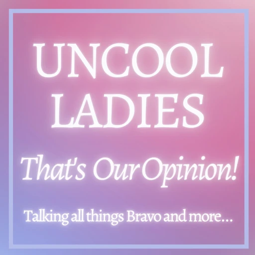 Uncool Ladies | That’s Our Opinion!