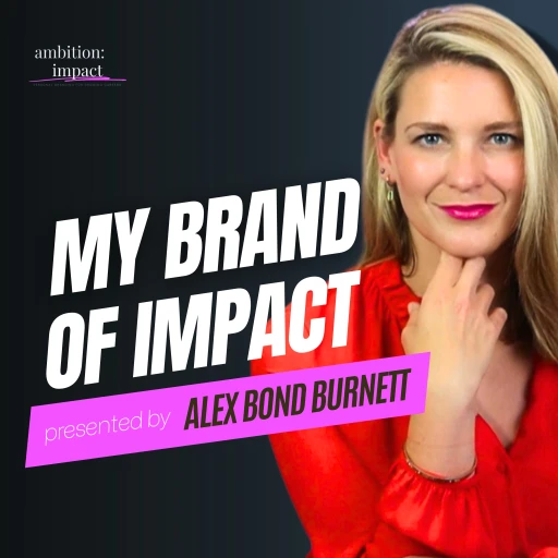 My Brand of Impact with Alex Bond Burnett