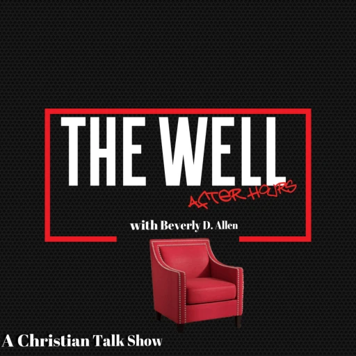 THE WELL AFTER HOURS – Host Beverly D. Allen