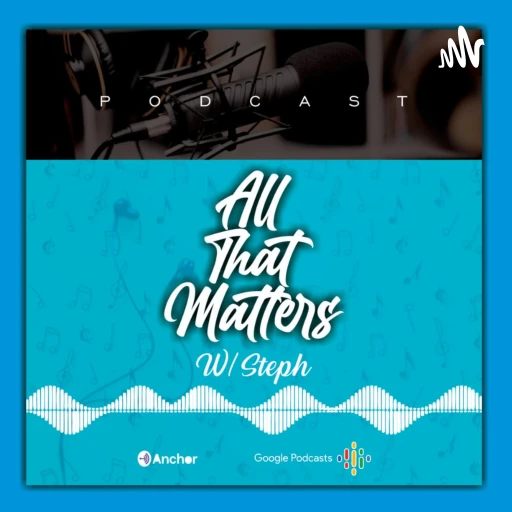 All That Matters With Steph