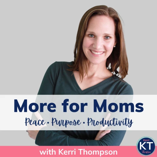 More for Moms: Peace, Purpose, and Productivity with Kerri Thompson