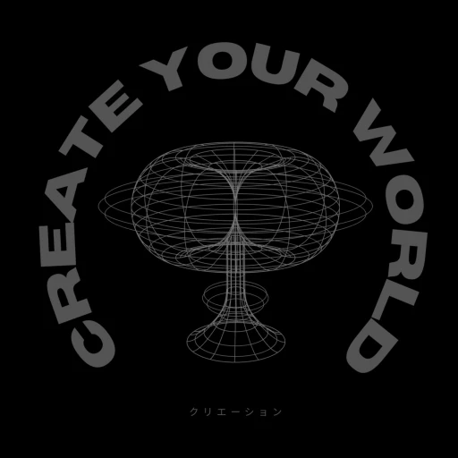 CREATE YOUR WORLD