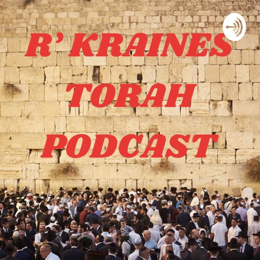 R’ KRAINES TORAH PODCAST