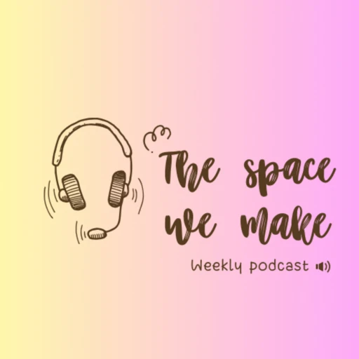 The Space We Make Podcast