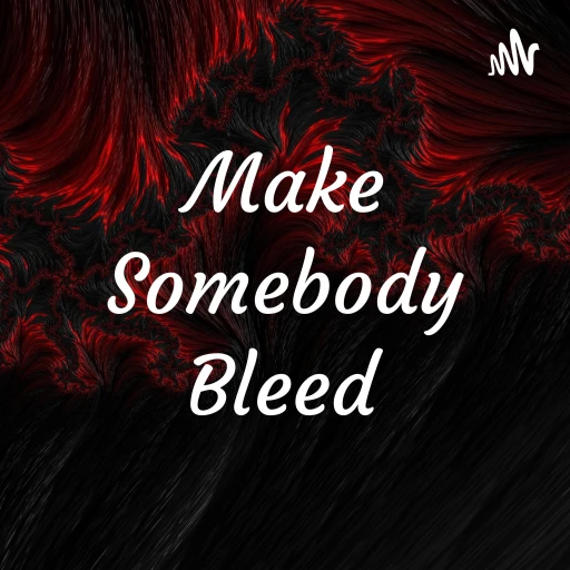 Make Somebody Bleed