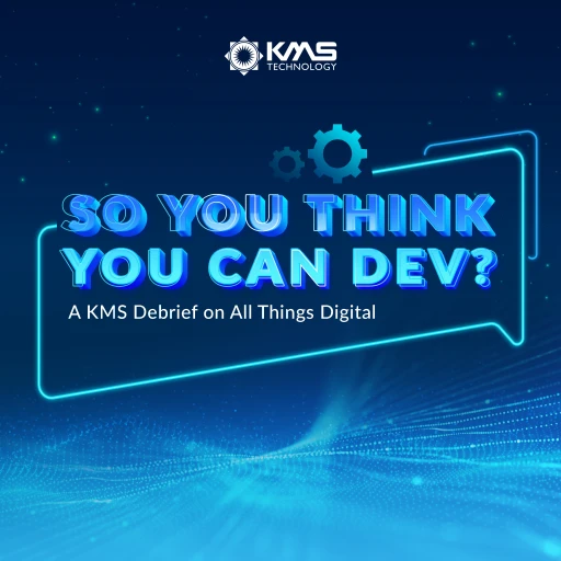 So You Think You Can Dev? A KMS debrief on all things digital