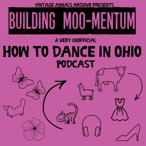 Building Moo-Mentum (A very unofficial How to Dance in Ohio Podcast) but again…Not the real one