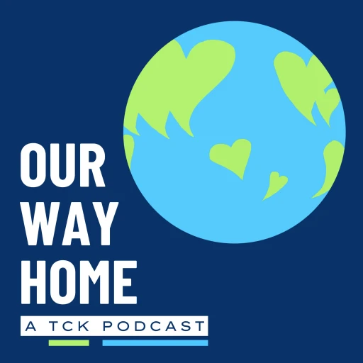 Our Way Home • A TCK Podcast