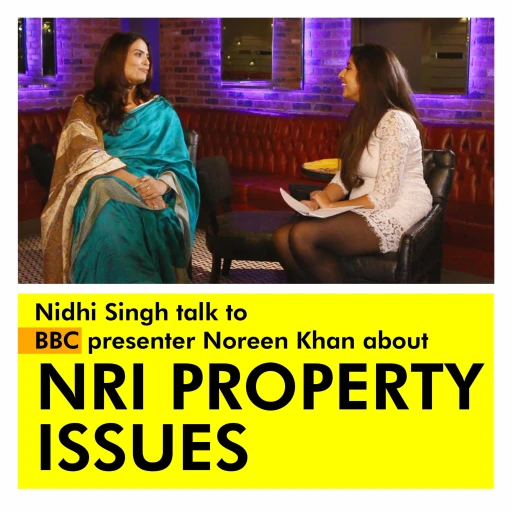 Nidhi Singh talk to BBC presenter Noreen Khan about NRI property issues – Podcast