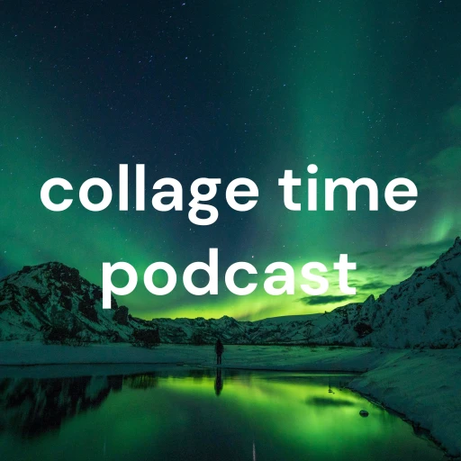 collage time podcast