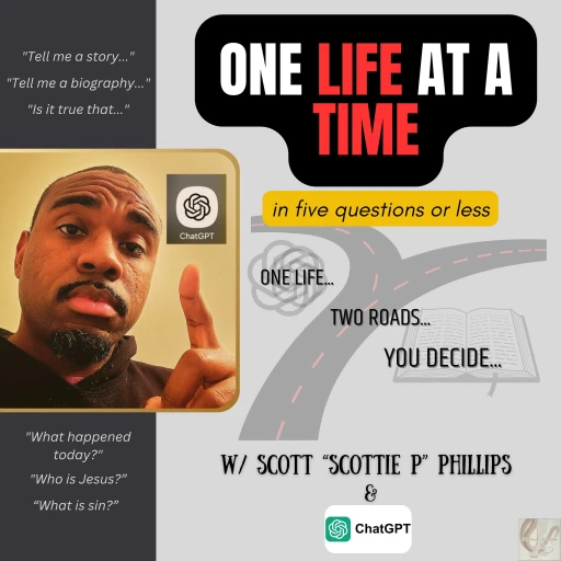 One Life at a Time w/Scottie P. and ChatGPT