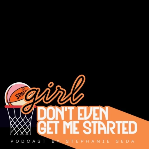 Girl, Don’t Even Get Me Started