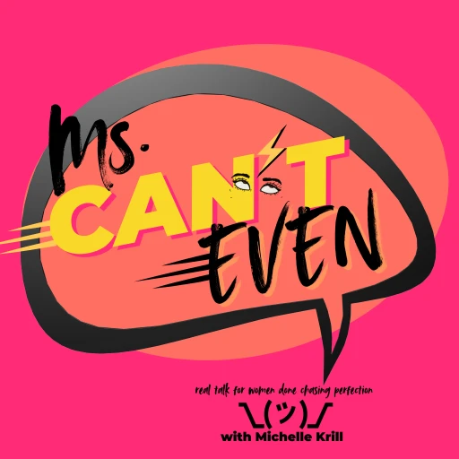 Ms. Can’t Even, Real talk for women done chasing perfection.