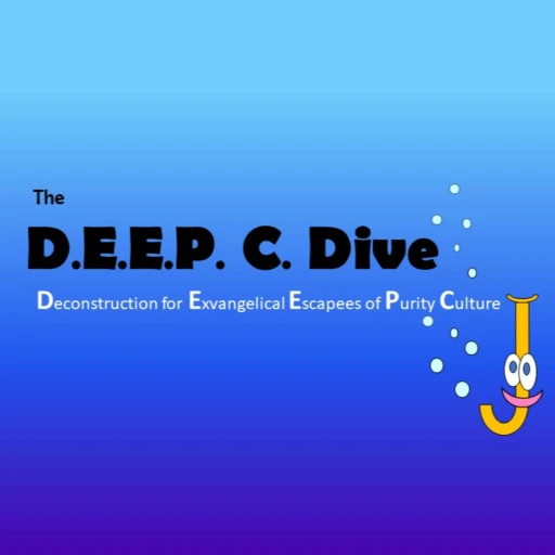 The D.E.E.P. C Dive: Deconstruction for Exvangelical Escapees of Purity Culture