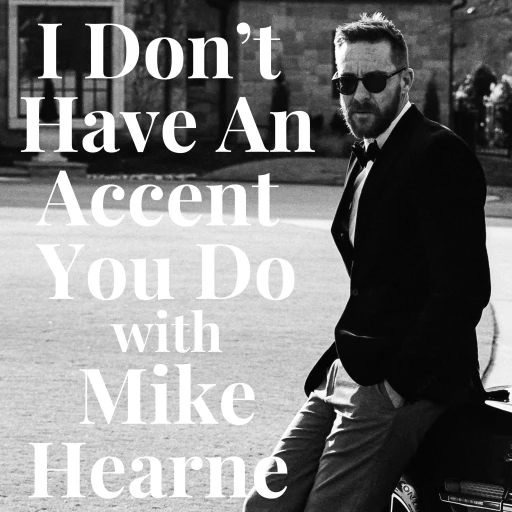 I Don’t Have An Accent You Do