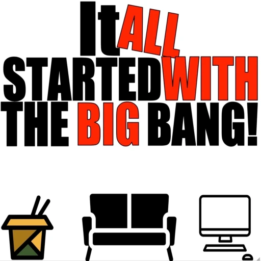 It All Started With The Big Bang