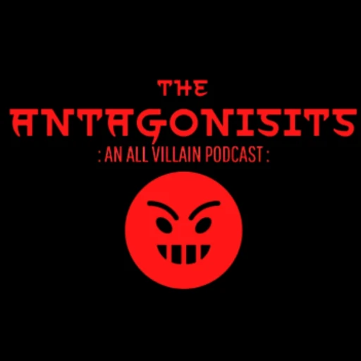 The Antagonists- An All Villain Podcast