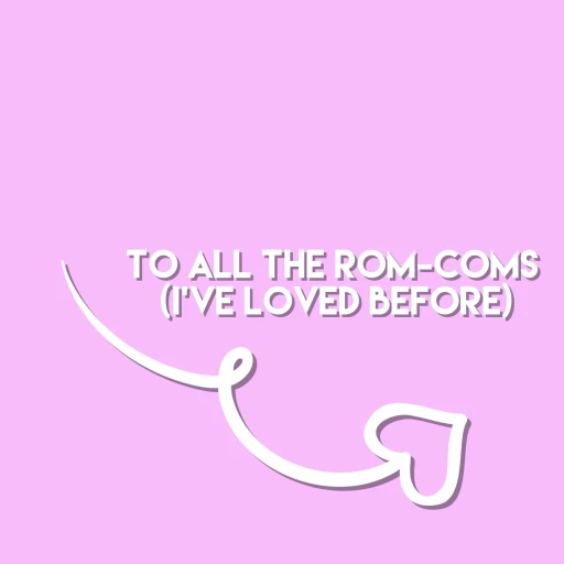 To All the Rom-Coms