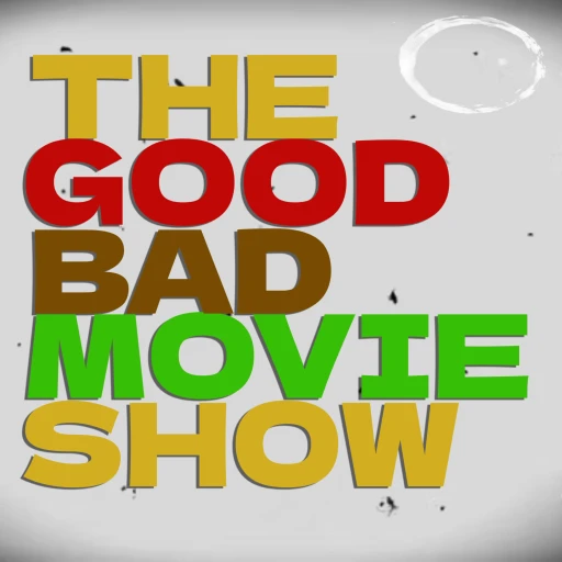 The Good Bad Movie Show