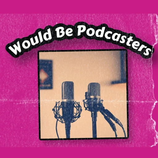 The Would Be Podcasters