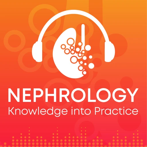 Nephrology Knowledge into Practice Podcast