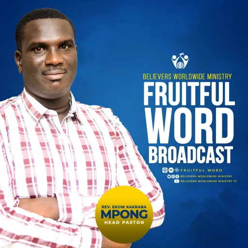 FRUITFUL WORD BROADCAST | REV. EKOW K. MPONG