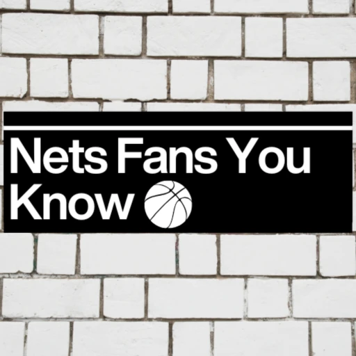Nets Fans You Know: A Brooklyn Nets Podcast