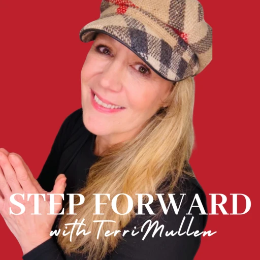 STEP FORWARD with Terri Mullen | Midlife Female Entrepreneurs, Create Impact, Use Your Voice, Coach