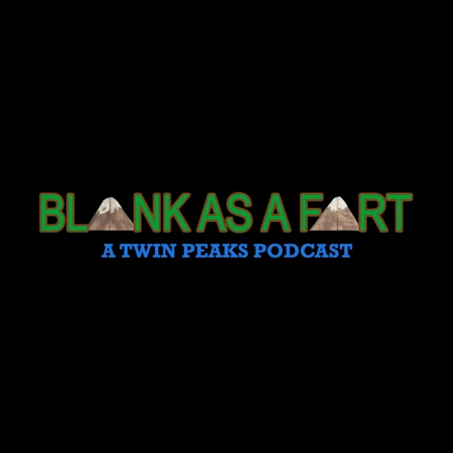 Blank As A Fart: A Twin Peaks Podcast