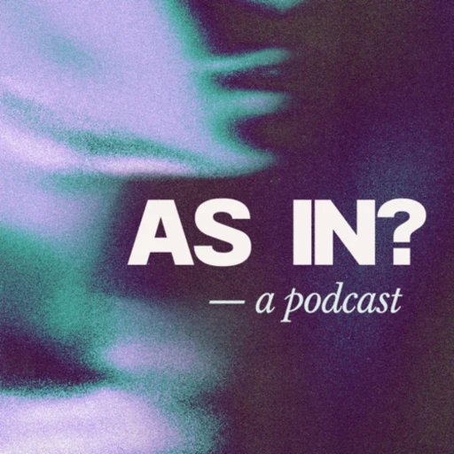 As In? Podcast