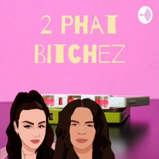 2 Phat Bitchez