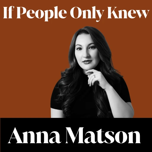 If People Only Knew with Anna Matson