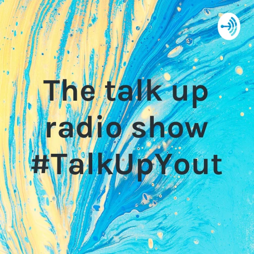 Talk Up Yout- Dynamic Youth Radio Show #TalkUpRadio