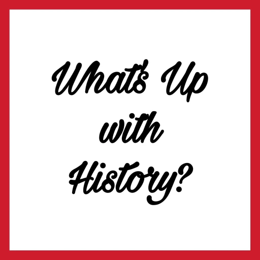 What’s Up with History?