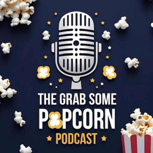 The Grab Some Popcorn Podcast